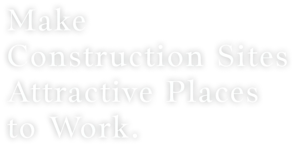 Make Construction Sites Attractive Places to Work.